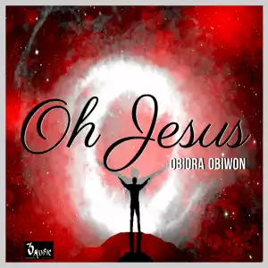 Obiwon Obiora - Oh Jesus